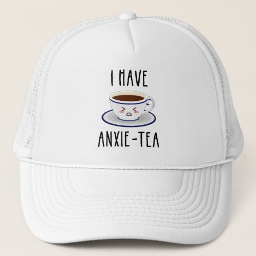 I Have Anxie_Tea Trucker Hat