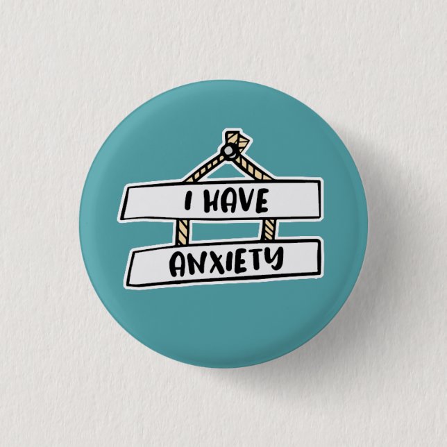 I Have Anxiety Badge - Mental Health Badge Button (Front)