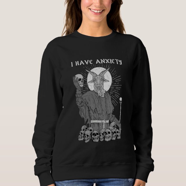 I Have Anxiety I Satanic Verses Sweatshirt (Front)