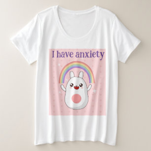 I Have Anxiety  Plus Size T-Shirt