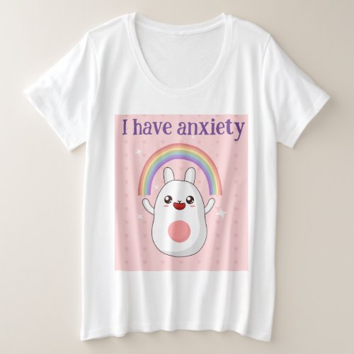 I Have Anxiety  Plus Size T_Shirt
