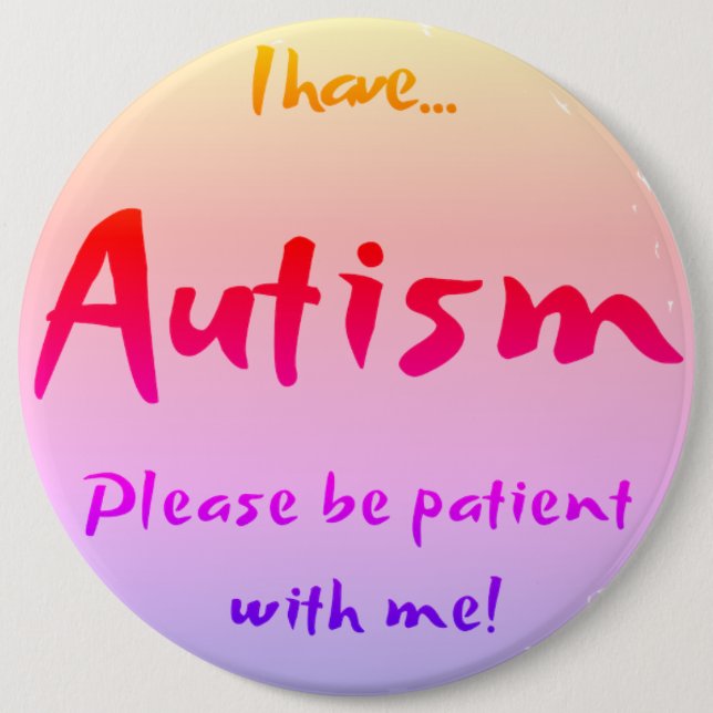 "I have AUTISM..." Autism Awareness Button (Front)