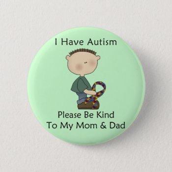 I Have Autism (boy) Button by MishMoshTees at Zazzle
