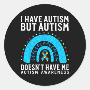I Have Autism But Autism Doesn't Have Me Autism Aw Classic Round Sticker