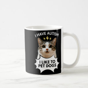 I have autism i like to pet dogs ironic cat meme coffee mug