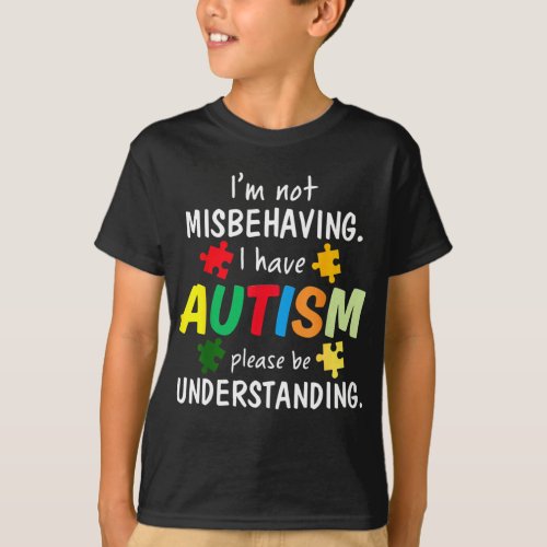 I Have Autism Im Not Misbehaving Autism T_Shirt