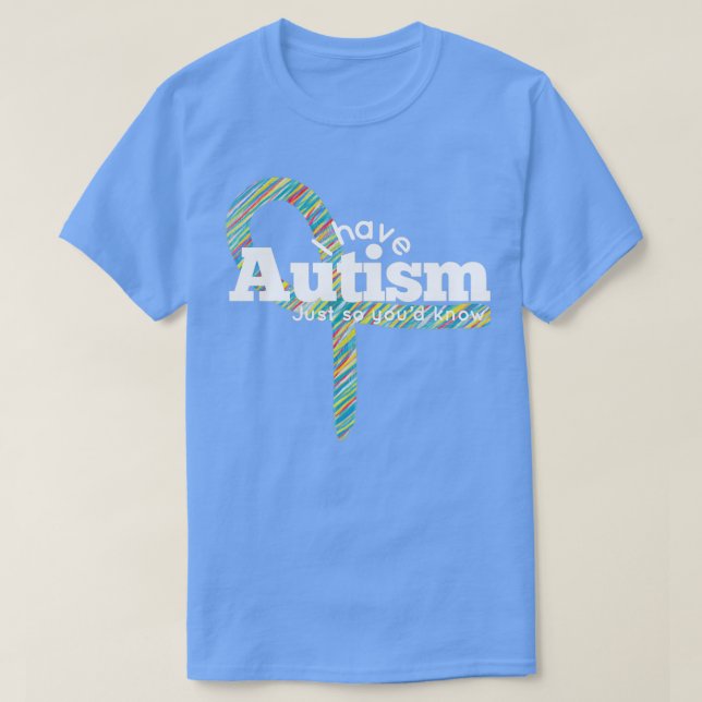 I Have Autism Just So Youd Know Ribbon T-Shirt (Design Front)