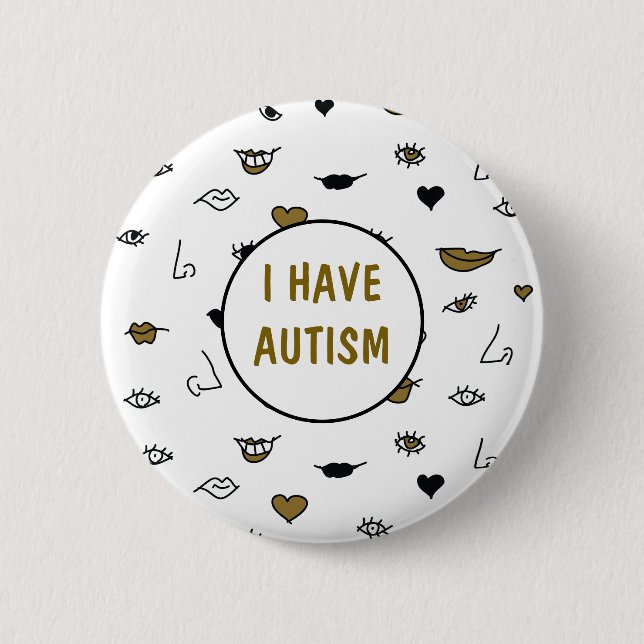 I Have Autism , Modern Drawing Black and Gold Button (Front)