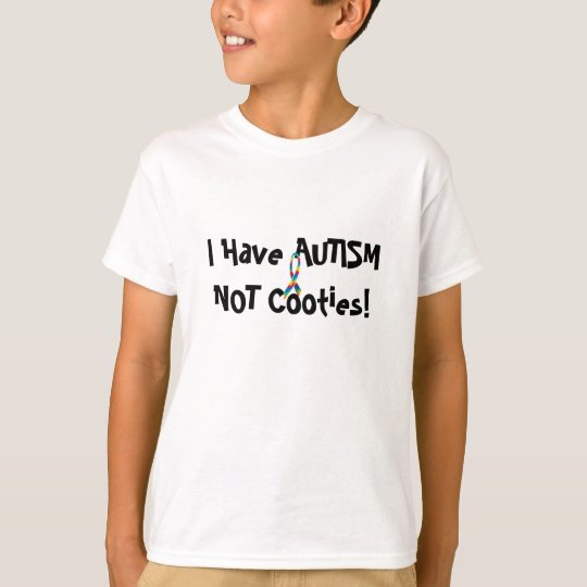 I have Autism NOT Cooties T-Shirt