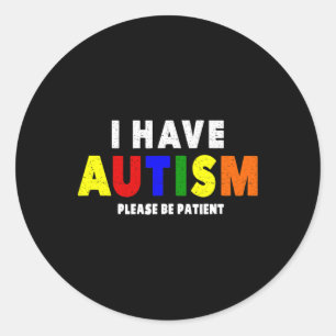 I Have Autism Please Be Patient Classic Round Sticker