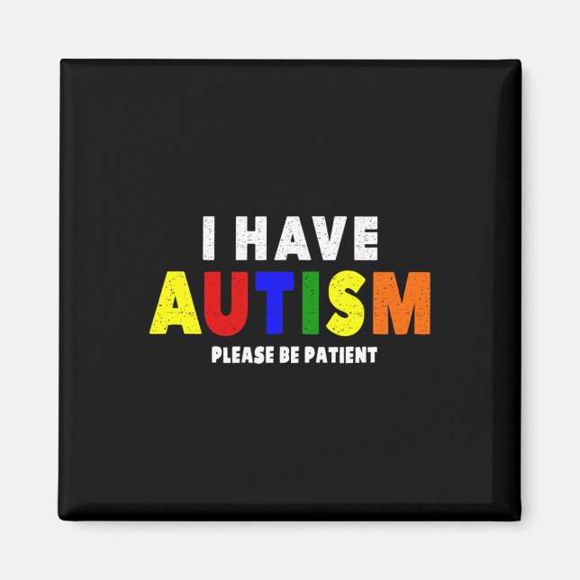 I Have Autism Please Be Patient  Magnet (Front)