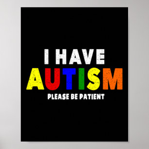 I Have Autism Please Be Patient Poster