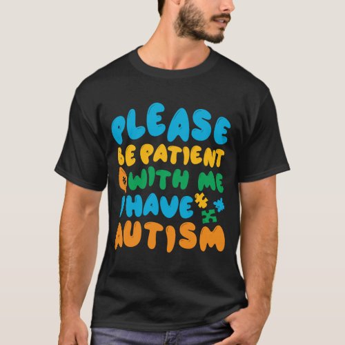 I Have Autism Please Be Patient T_Shirt