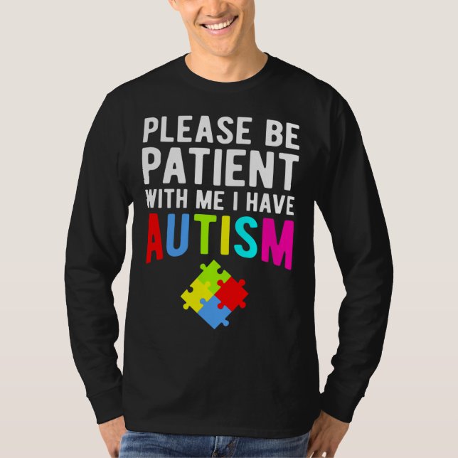 I Have Autism Please Be Patient T-Shirt (Front)