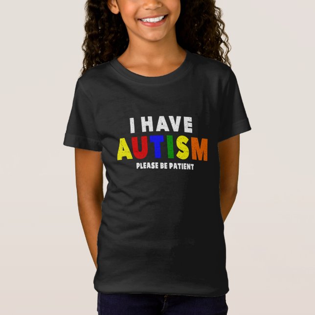 I Have Autism Please Be Patient  T-Shirt (Front)
