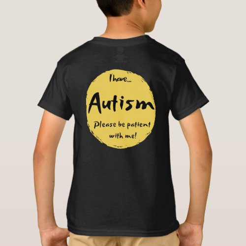 I have AUTISM please be PATIENT with me T_Shirt