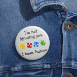 I Have Autism Puzzles Button<br><div class="desc">Colourful puzzle pieces with a message for your Autism Awareness campaigns. This design has colorful puzzle pieces in green red yellow and blue with a message that says "I'm not ignoring you. I have Autism"</div>