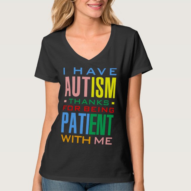 I Have Autism Thanks For Being Patient With Me T-Shirt (Front)
