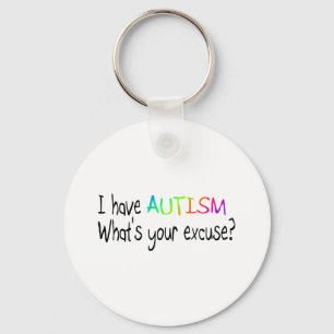 I Have Autism What's Your Excuse Keychain