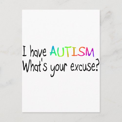 I Have Autism Whats Your Excuse Postcard