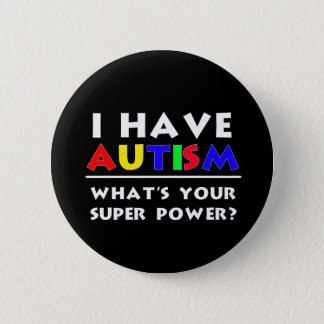 I Have Autism. What's Your Super Power? Button