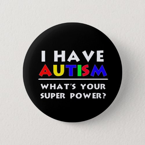 I Have Autism Whats Your Super Power Button