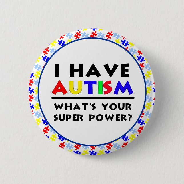 I Have Autism. What's Your Super Power? Button (Front)
