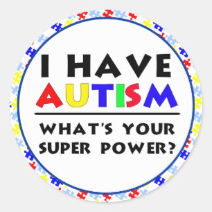 I Have Autism. What's Your Super Power? Classic Round Sticker