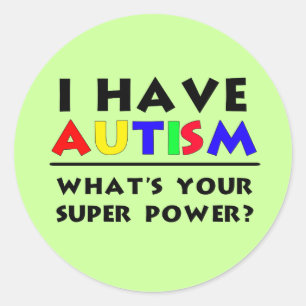 I Have Autism. What's Your Super Power? Classic Round Sticker
