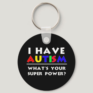 I Have Autism. What's Your Super Power? Keychain