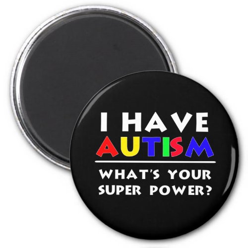 I Have Autism Whats Your Super Power Magnet