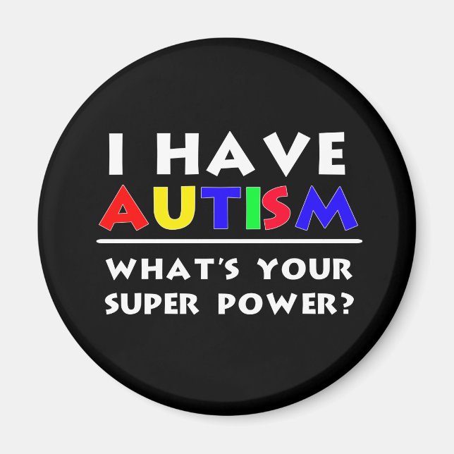 I Have Autism. What's Your Super Power? Magnet (Front)
