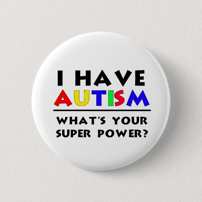 I Have Autism. What's Your Super Power? Pinback Button (Front)