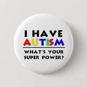 I Have Autism. What's Your Super Power? Pinback Button