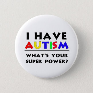 I Have Autism. What's Your Super Power? Pinback Button