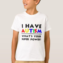 I Have Autism. What's Your Super Power? T-Shirt