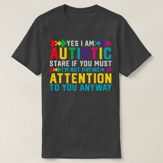 I Have Autism Yes Im Autistic Autism Awareness T-Shirt (Design Front)