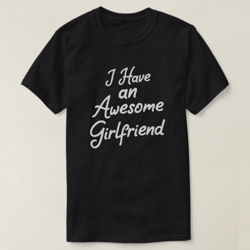 I Have Awesome Girlfriend Cute Valentines Day T_Shirt