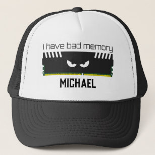 I have bad memory RAM geeky nerdy cool Your name Trucker Hat