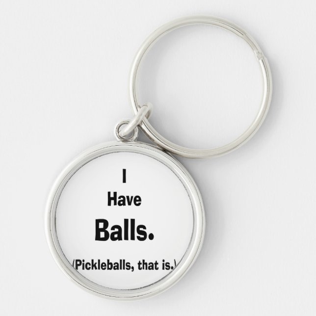 i have balls pickleballs black text keychain (Front)