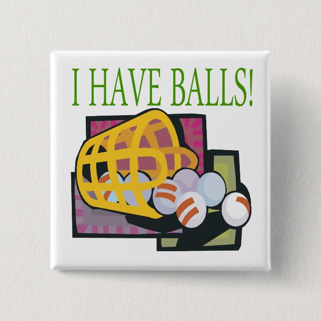 I Have Balls Pinback Button (Front)