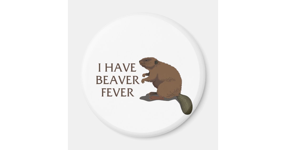 I have Beaver Fever Zazzle