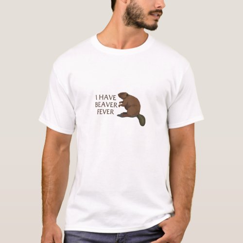I have Beaver Fever T_Shirt