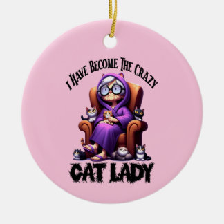 I Have Become The Crazy Cat Lady Ceramic Ornament
