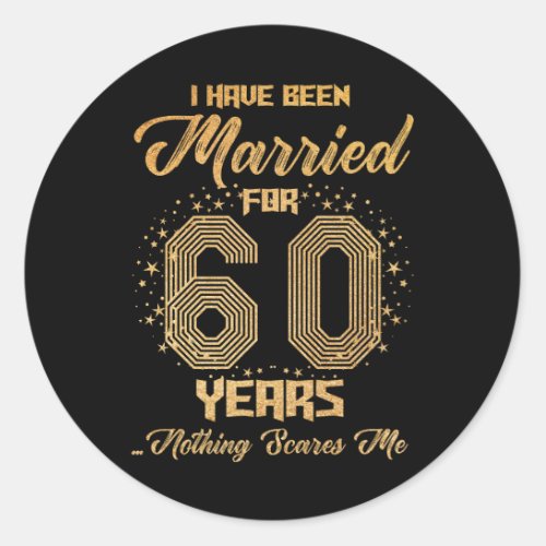 I Have Been Married for 60 Years 60th Wedding Anni Classic Round Sticker