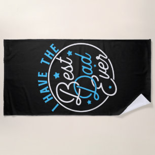 I Have Best Dad Ever Daddy Lover Kids Beach Towel