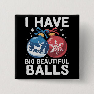 I Have Big Beautiful Balls Christmas Funny Couple Button