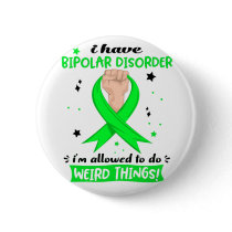 I Have Bipolar Disorder I'm Allowed To Do Weird  Button