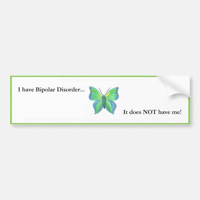 I have Bipolar Disorder...  it does NOT have me! Bumper Sticker (Front)