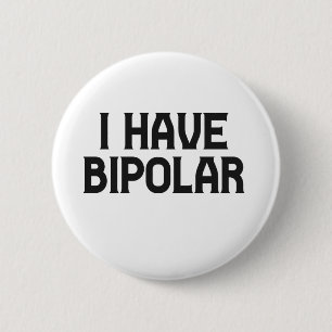 I Have Bipolar Disorder Mental Health Awareness Button